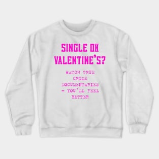 Single on Valentine’s? Crewneck Sweatshirt